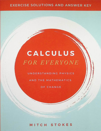 Calculus for Everyone: Understanding the Physics of Math Solutions & Answer Key