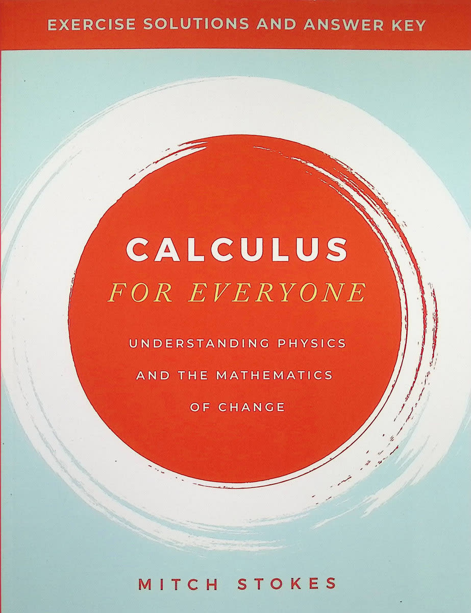 Calculus for Everyone: Understanding the Physics of Math Solutions & Answer Key