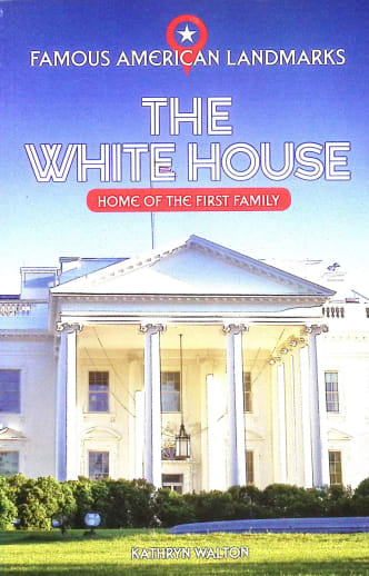 White House: Home of the First Family (Famous American Landmarks)