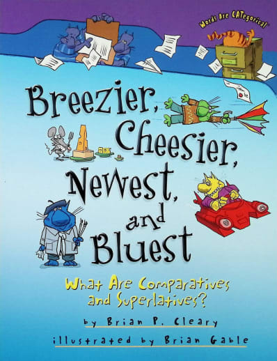 Breezier, Cheesier, Newest, and Bluest: What Are Comparatives and Superlatives? (Words Are CATegorical)