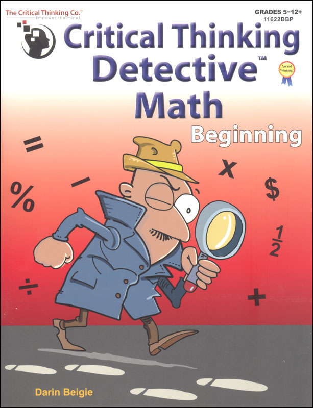 Critical Thinking Detective Math Beginning Workbook - Fun Mystery Cases to Improve Math Skills (Grades 5-12+)