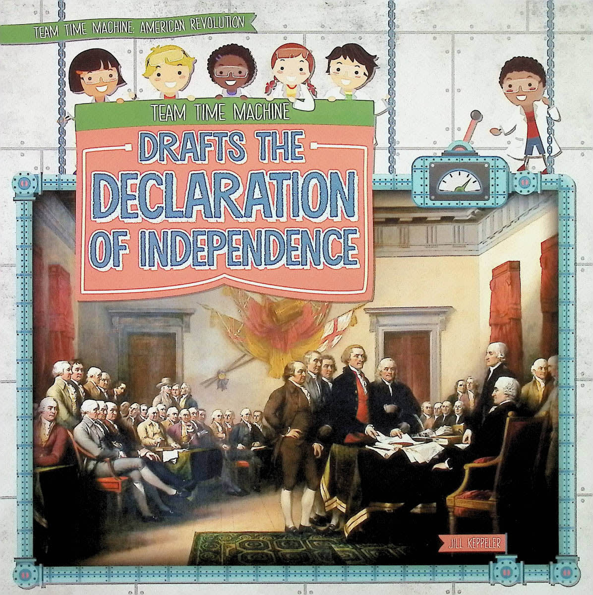 Team Time Machine Drafts the Declaration of Independence (Team Time Machine: American Revolution)