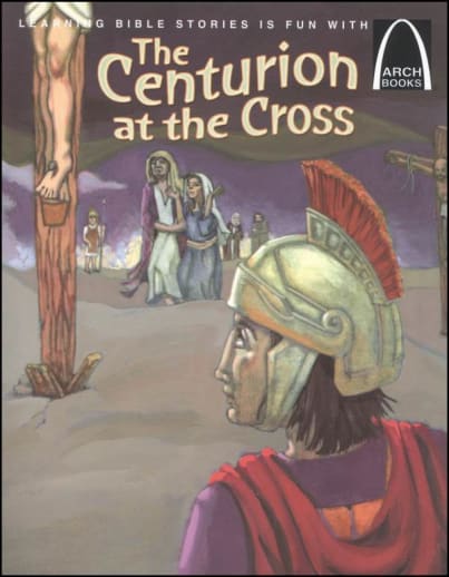 Centurion at the Cross (Arch Book)