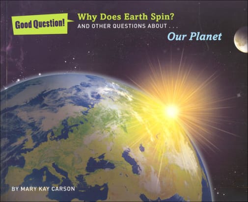 Why Does Earth Spin? And Other Questions About Our Planet (Good Questions!)