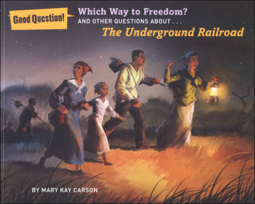Which Way to Freedom? And Other Questions About The Underground Railroad (Good Question! Series)