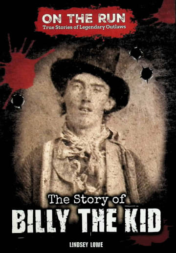 Story of Billy the Kid (On the Run: True Stories of Legendary Outlaws)