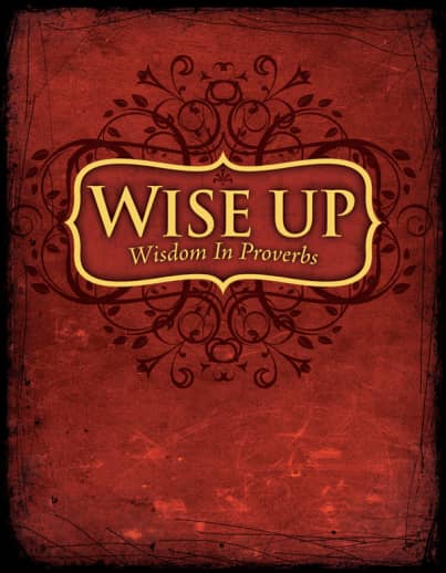 Wise Up: Wisdom in Proverbs Student Manual