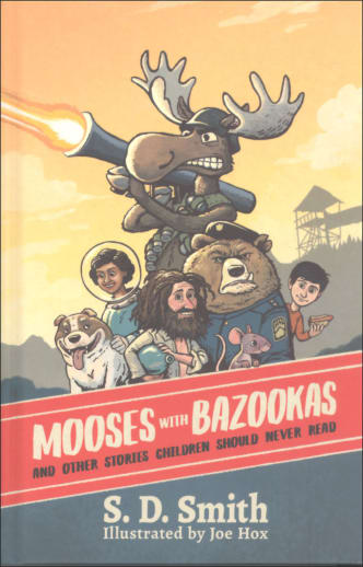 Mooses with Bazookas by S. D. Smith (Hardcover)