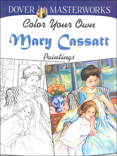 Color Your Own Mary Cassatt Paintings (Dover Masterworks)