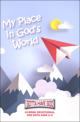 Gotta Have God My Place in God's World: 52 Week Devotional for Boys Ages 6-9
