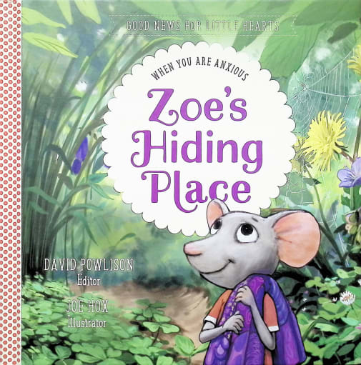 Zoe's Hiding Place: When You Are Anxious (Good News for Little Hearts)