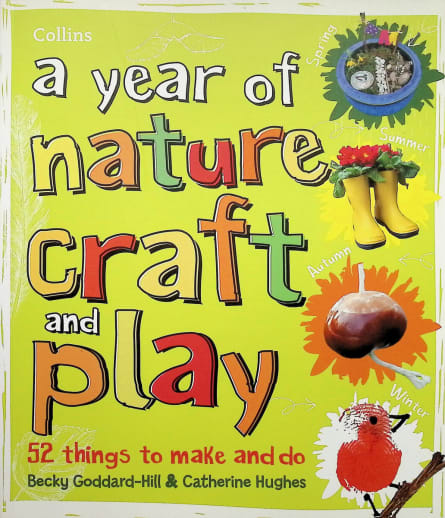 A Year of a Nature Craft and Play: 52 Things to Make and Do