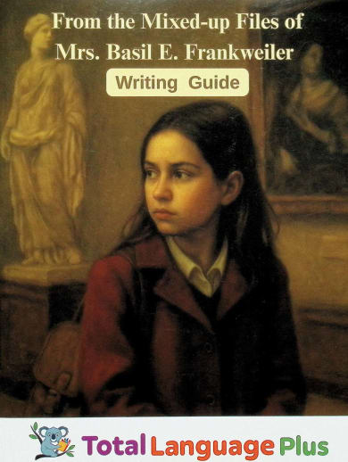 From the Mixed Up Files of Mrs. Basil E. Frankweiler Total Language Plus Focus Guide