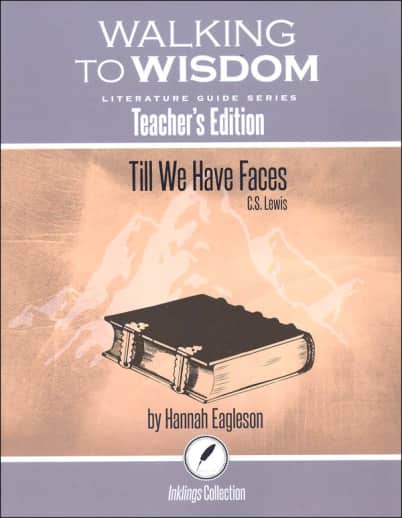 Till We Have Faces: Teacher's Edition Literature Guide (Walking to Wisdom)