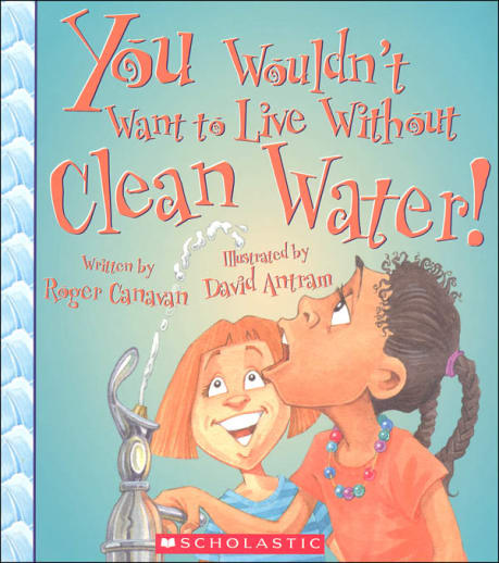 You Wouldn't Want to Live Without Clean Water