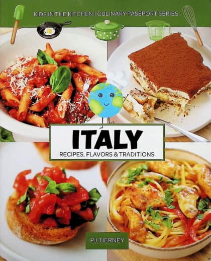 Italy: Recipes, Flavors & Traditions (Kids in the Kitchen Culinary Passport Series)