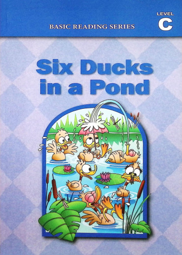 Basic Reading Series: Level C - Six Ducks in a Pond