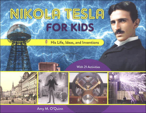 Nikola Tesla for Kids His Life, Ideas, and Inventions with 21 Activities