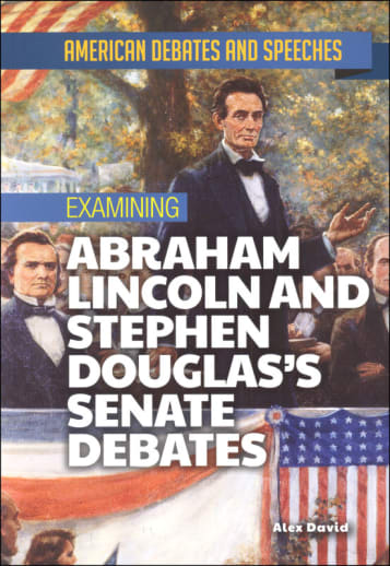 Examining Abraham Lincoln and Stephen Douglas's Senate Debates (American Debates and Speeches)