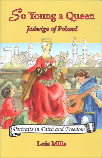 So Young a Queen: Jadwiga of Poland (Portraits in Faith and Freedom)