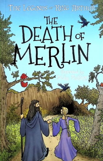 The Legends of King Arthur: The Death of Merlin by Mike Phillips