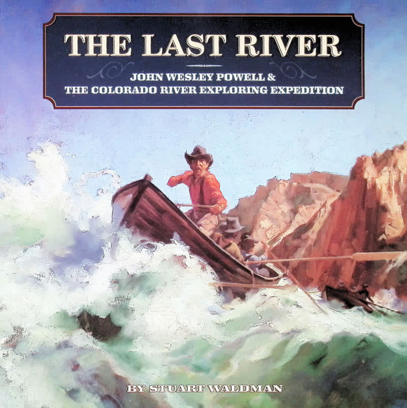Last River: John Wesley Powell & the Colorado River Exploring Expedition