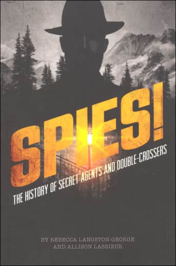 Spies!: History of Secret Agents and Double-Crossers