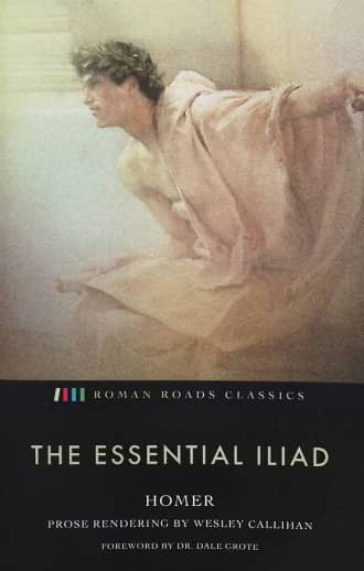 The Essential Iliad by Homer (Roman Roads Classics)