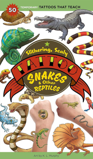 Slithering, Scaly Tattoo Snakes & Other Reptiles (50 Temporary Tattoos That Teach)