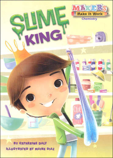 Slime King - Chemistry (Makers Make It Work)
