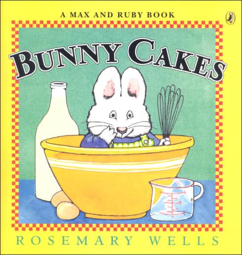 Bunny Cakes: A Max and Ruby Book by Rosemary Wells