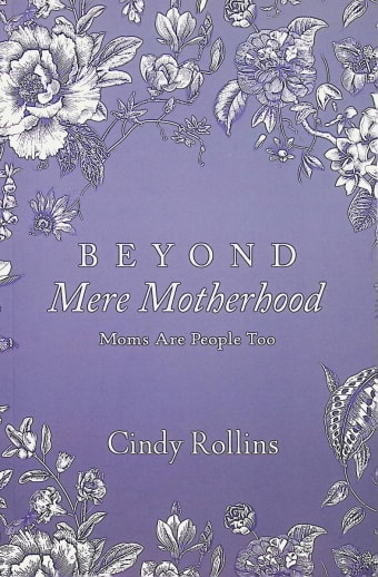 Beyond Mere Motherhood: Moms are People Too