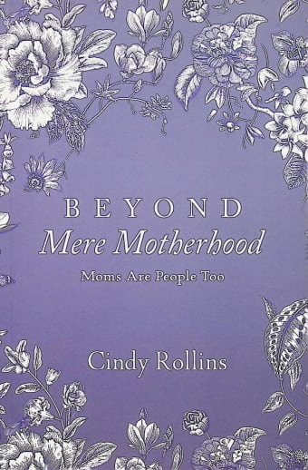 Beyond Mere Motherhood: Moms are People Too