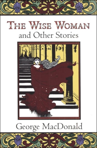 The Wise Woman & Other Stories by George MacDonald