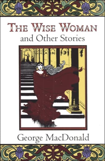 The Wise Woman & Other Stories by George MacDonald