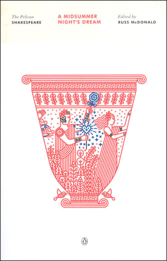 A Midsummer Night's Dream by William Shakespeare (The Pelican Shakespeare)