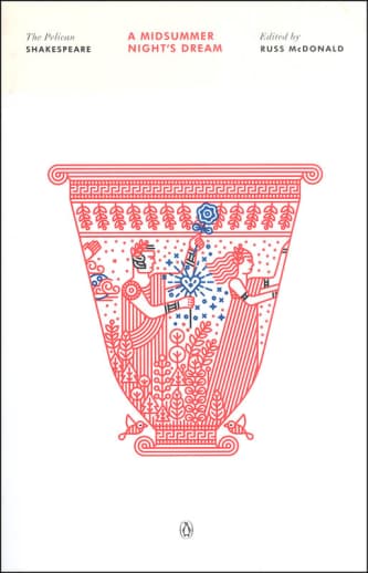 A Midsummer Night's Dream by William Shakespeare (The Pelican Shakespeare)