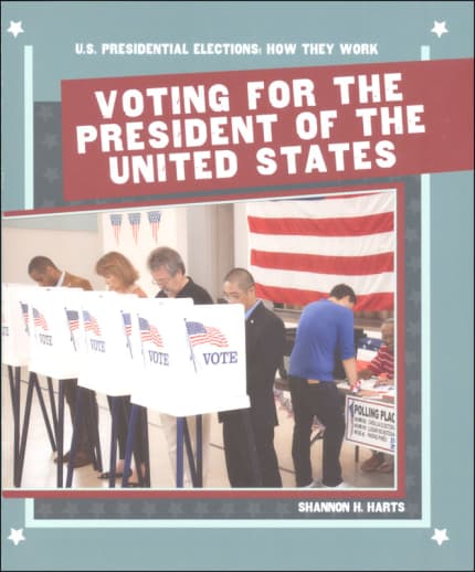 Voting for the President of the United States (U.S. Presidential Elections: How They Work)