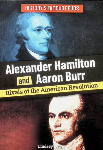 Alexander Hamilton and Aaron Burr: Rivals of the American Revolution (History's Famous Feuds)