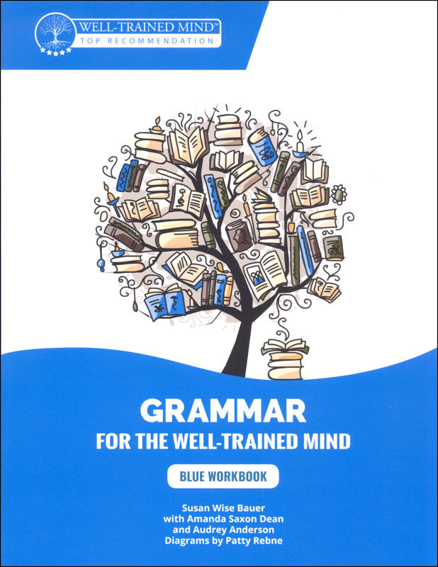 Blue Workbook: A Complete Course for Young Writers, Aspiring Rhetoricians, and Anyone Else Who Needs to Understand How English Works (Grammar for the Well-Trained Mind)