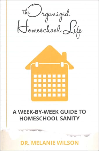 Organized Homeschool Life A Week-by-Week Guide to Homeschool Sanity