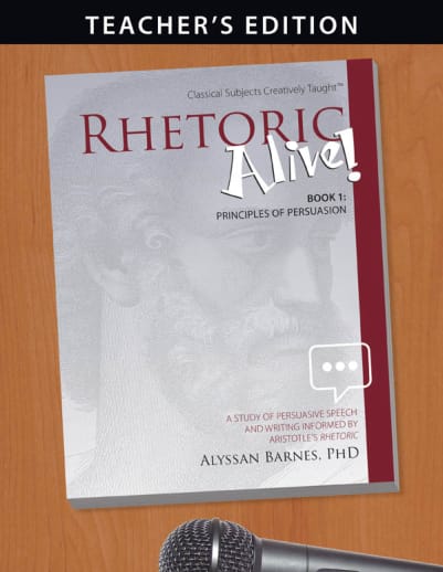Rhetoric Alive! Book 1: Principles of Persuasion Teacher's Edition