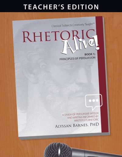 Rhetoric Alive! Book 1: Principles of Persuasion Teacher's Edition