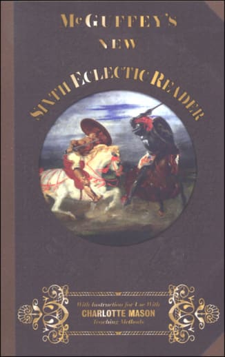 McGuffey's New Sixth Eclectic Reader (with instructions for use with Charlotte Mason teaching methods)