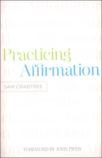 Practicing Affirmation: God-Centered Praise of Those Who Are Not God