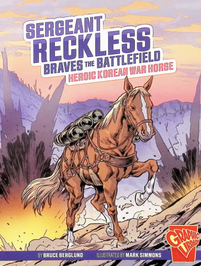 Sergeant Reckless Braves the Battlefield (Graphic Library Heroic Animals)