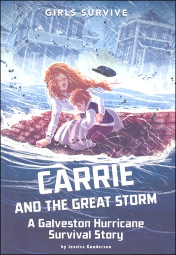 Carrie and the Great Storm: Galveston Hurricane Survival Story (Girls Survive)