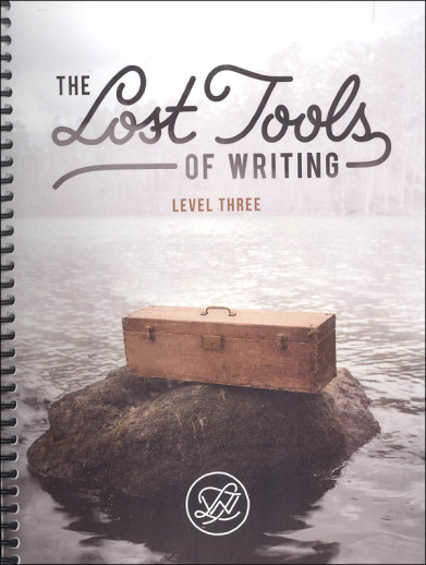 Lost Tools of Writing: Level Three Student Workbook / Teacher Guide