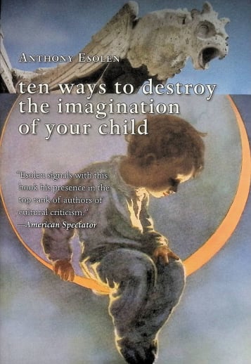 Ten Ways to Destroy the Imagination of Your Child