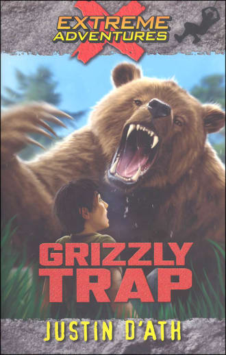Extreme Adventures Book 8: Grizzly Trap by Justin D'Ath